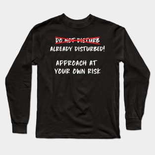 Do Not Disturb ... Already Disturbed Funny Long Sleeve T-Shirt